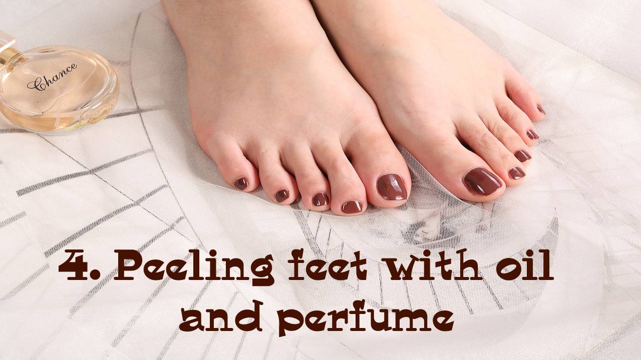 4. Peeling feet with oil and perfume