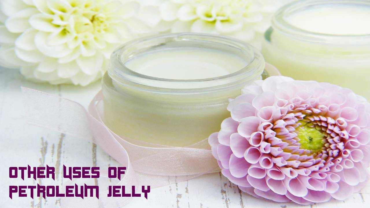 Other uses of Petroleum Jelly