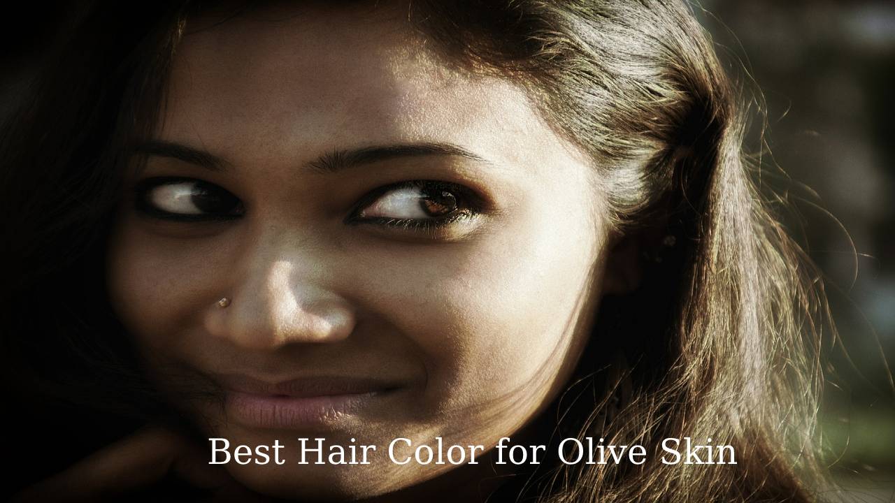 Best Hair Color for Olive Skin