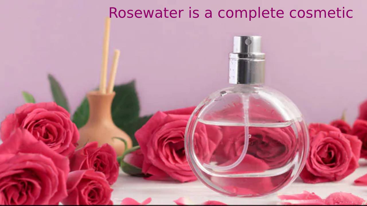 Rosewater is a complete cosmetic