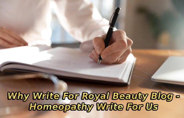 Why Write For Royal Beauty Blog - Homeopathy Write For Us