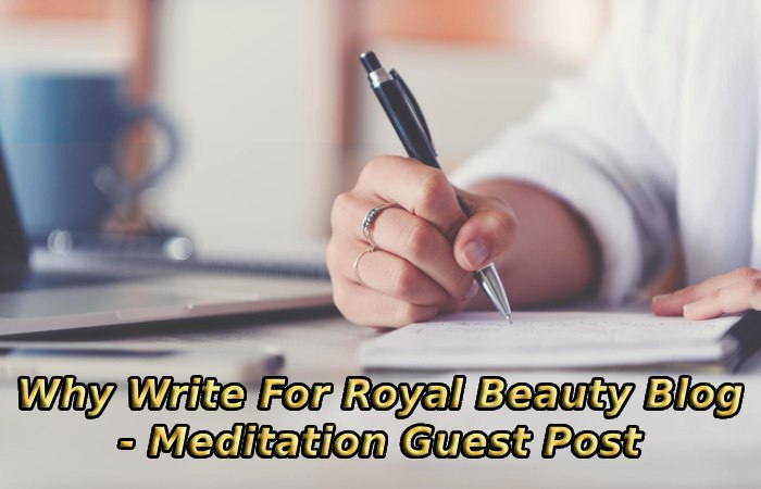 Why Write For Royal Beauty Blog- Meditation Guest Post